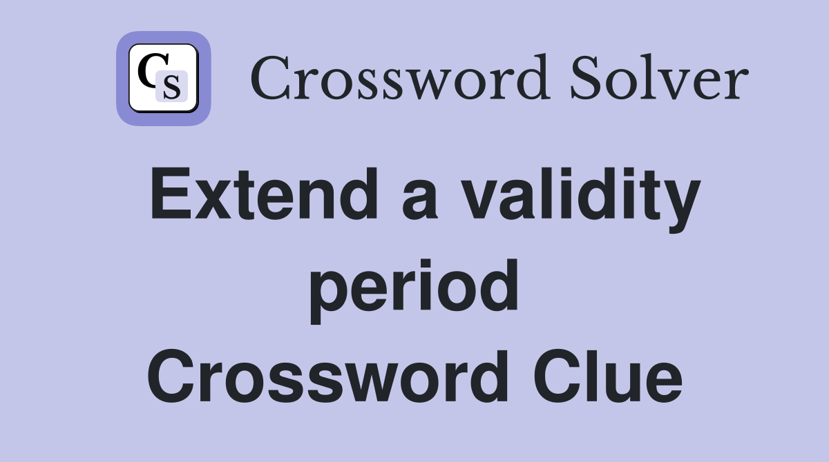 Extend a validity period Crossword Clue