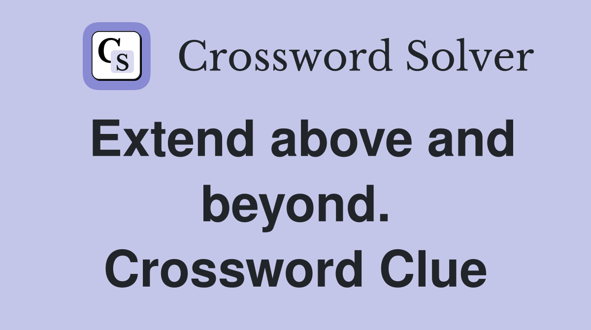 Extend above and beyond. Crossword Clue