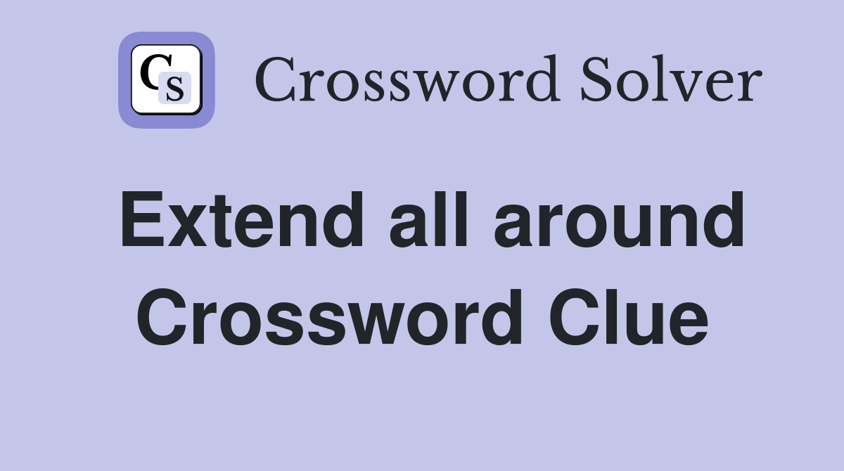 Extend all around Crossword Clue