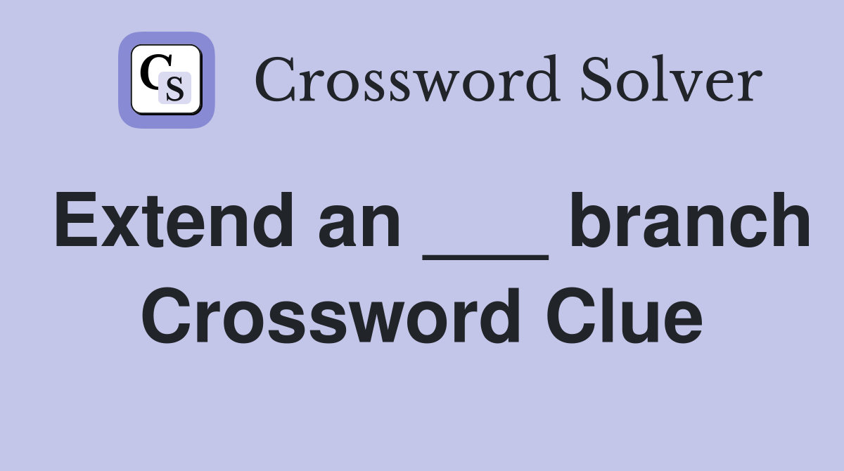 Extend an ___ branch Crossword Clue