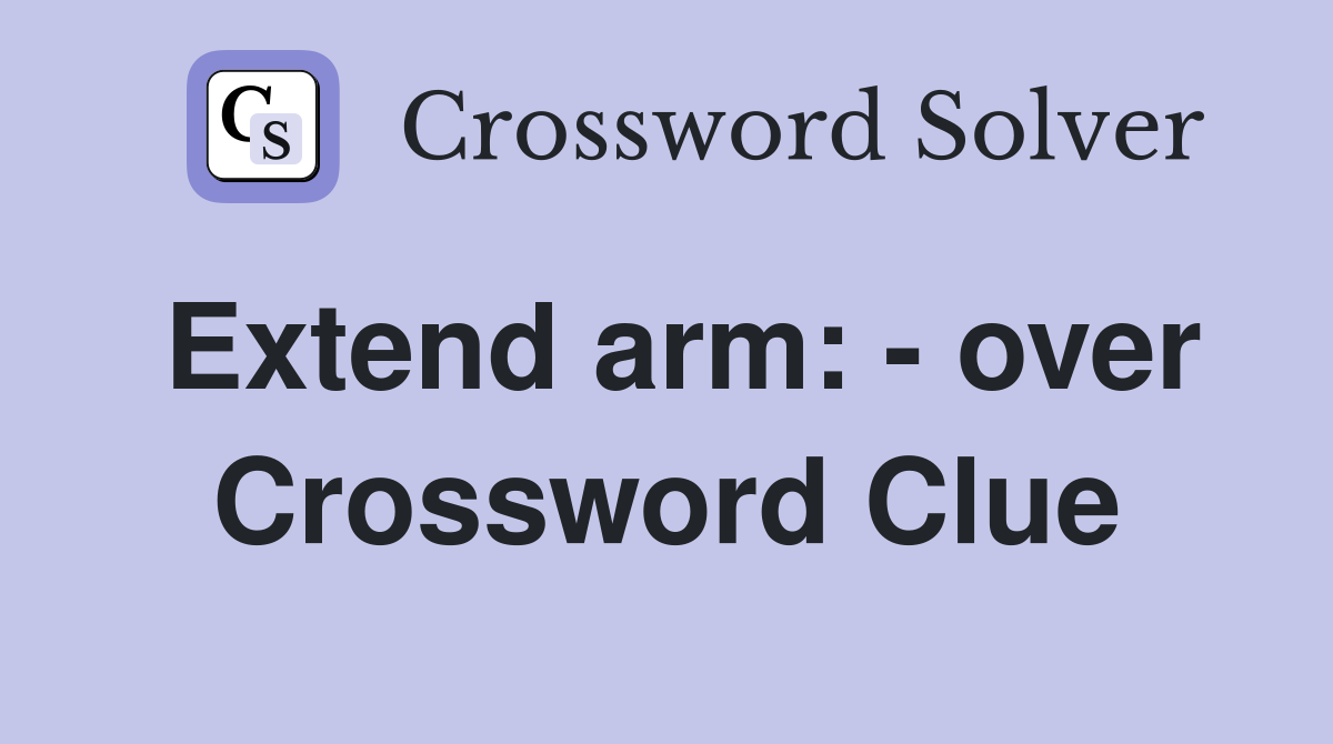 Extend arm: - over Crossword Clue
