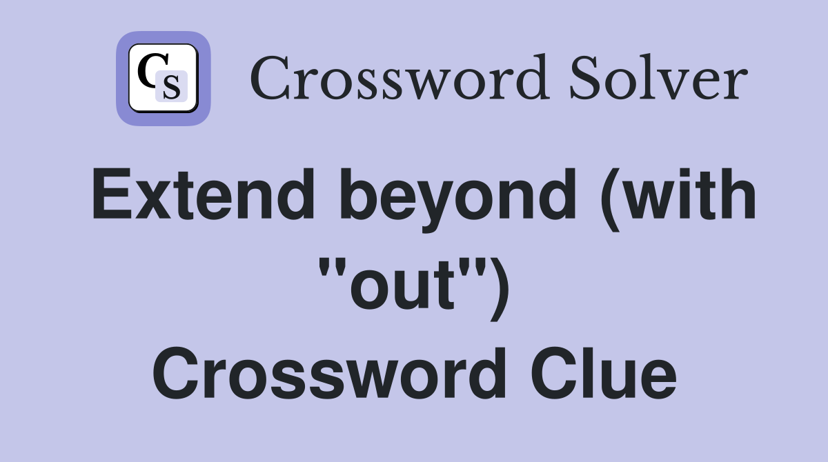 Extend beyond (with "out") Crossword Clue