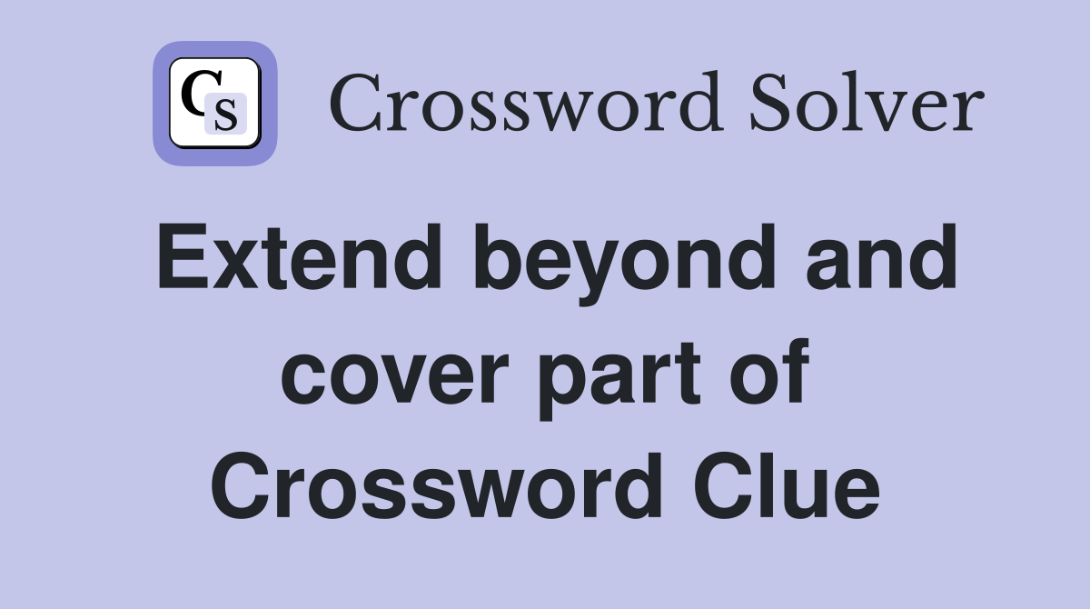 Extend beyond and cover part of Crossword Clue