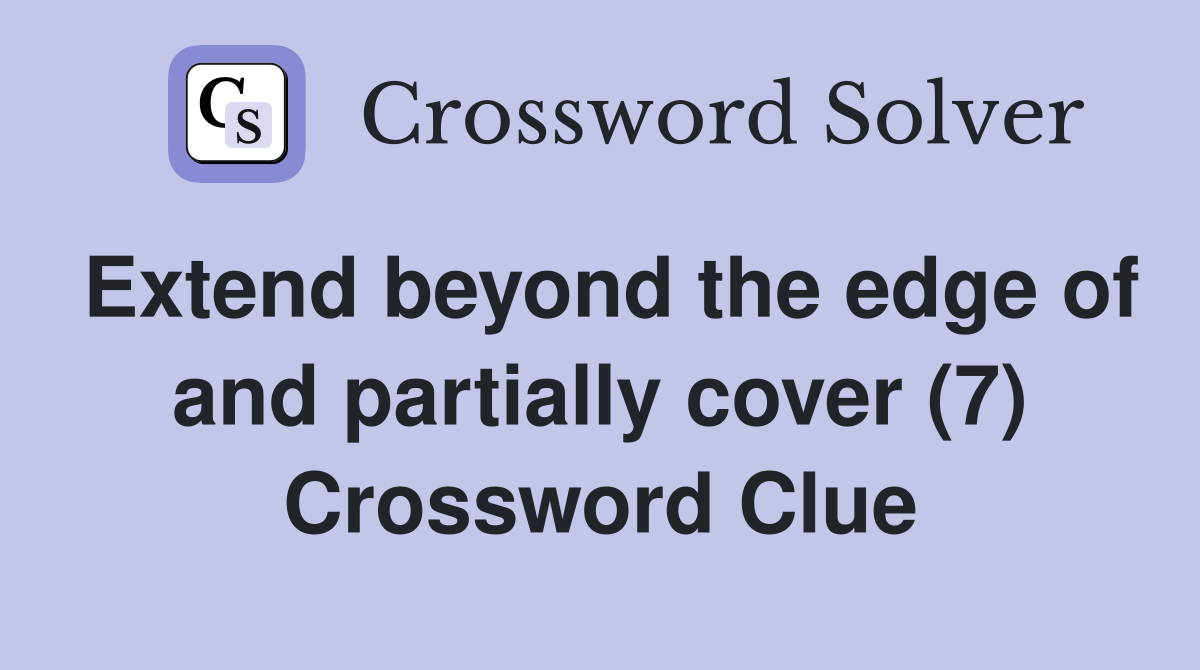 Extend beyond the edge of and partially cover (7) Crossword Clue