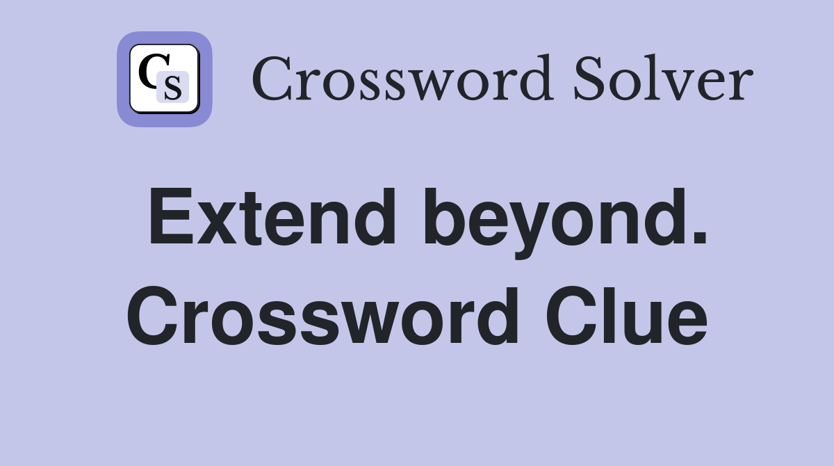 Extend beyond. Crossword Clue