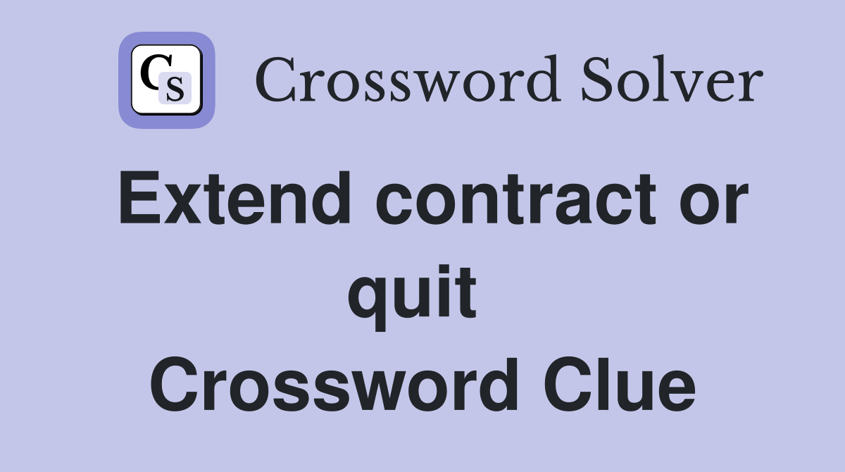 Extend contract or quit  Crossword Clue