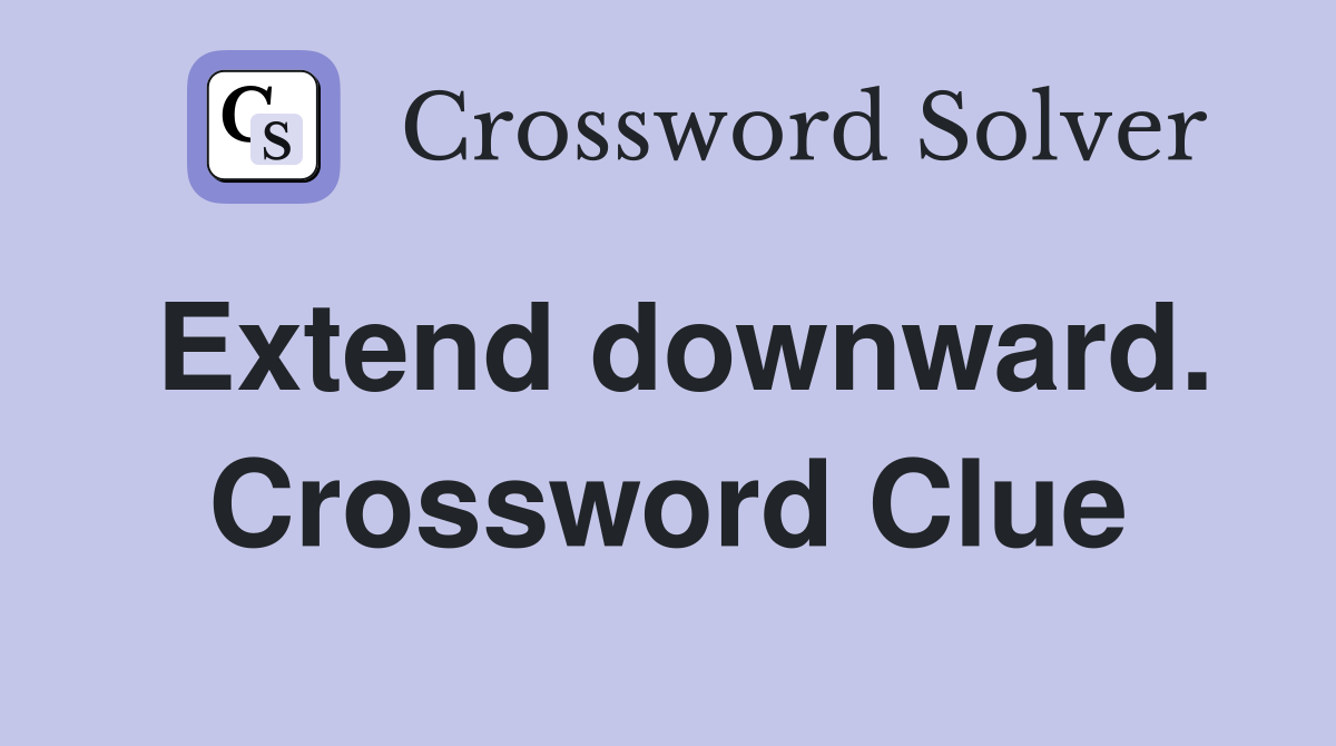 Extend downward. Crossword Clue