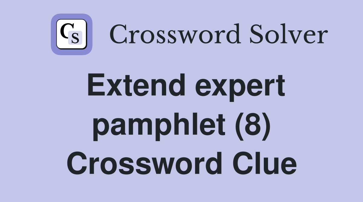 Extend expert pamphlet (8) Crossword Clue