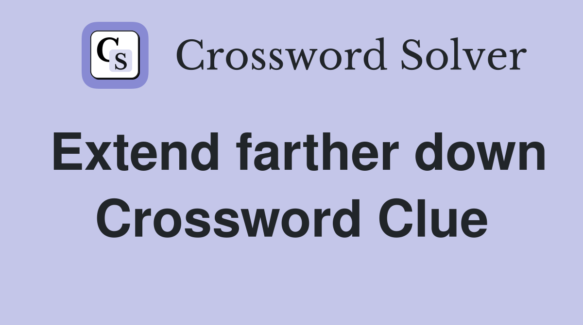 Extend farther down Crossword Clue