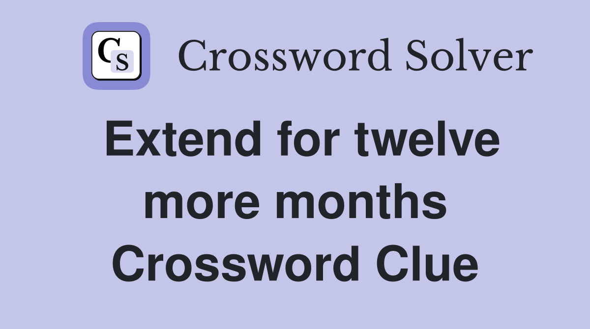Extend for twelve more months Crossword Clue