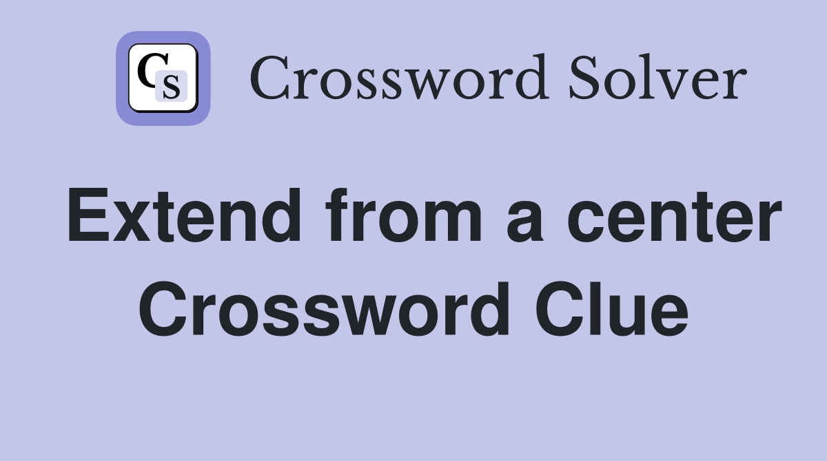 Extend from a center Crossword Clue