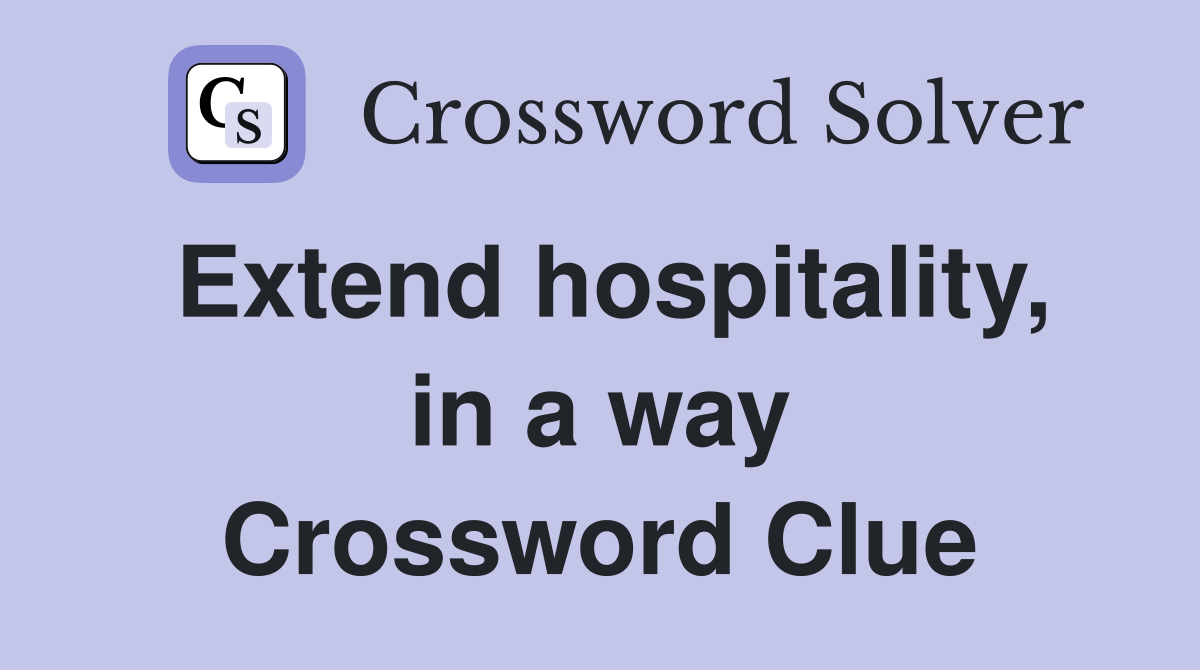 Extend hospitality, in a way Crossword Clue