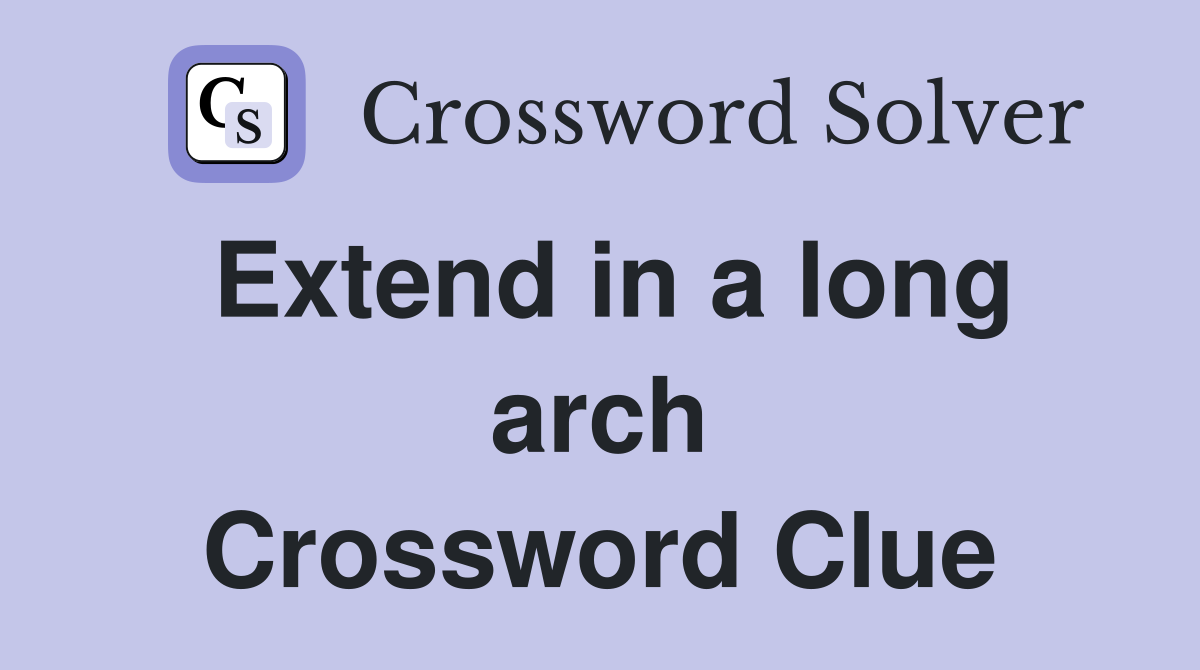 Extend in a long arch Crossword Clue