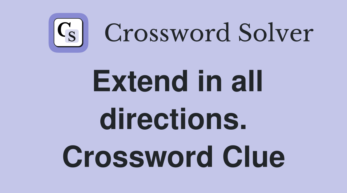 Extend in all directions. Crossword Clue
