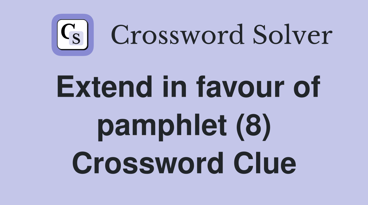 Extend in favour of pamphlet (8) Crossword Clue