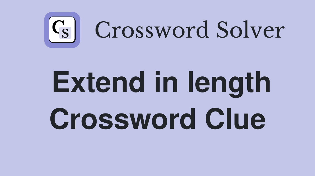 Extend in length Crossword Clue