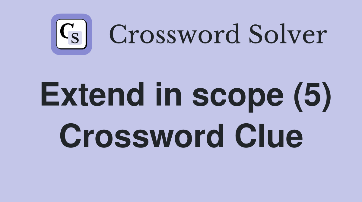 Extend in scope (5) Crossword Clue