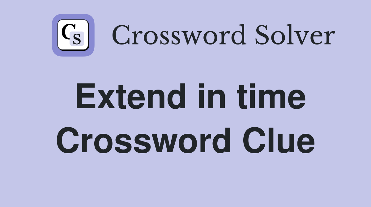 Extend in time Crossword Clue