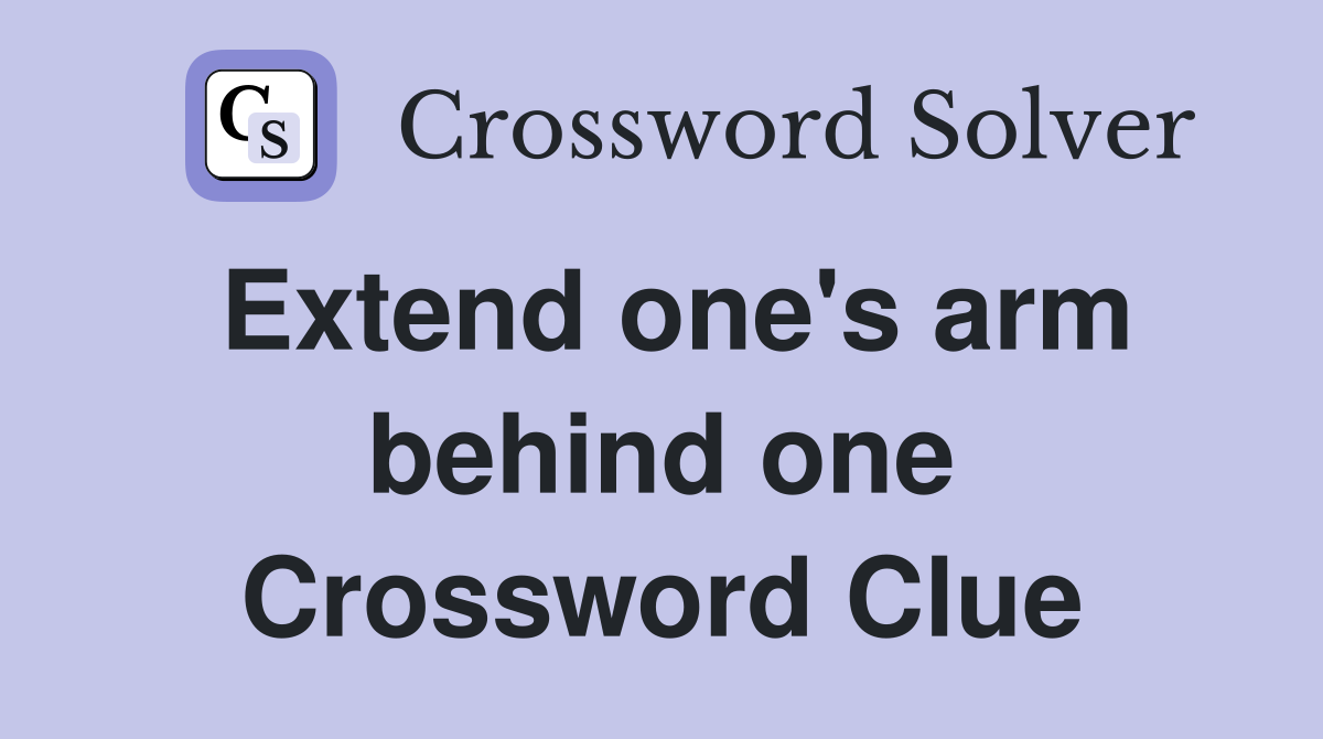 Extend one's arm behind one Crossword Clue