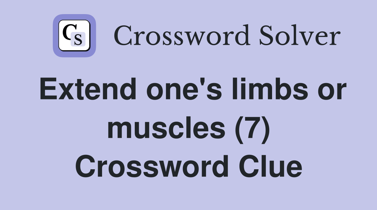 Extend one's limbs or muscles (7) Crossword Clue