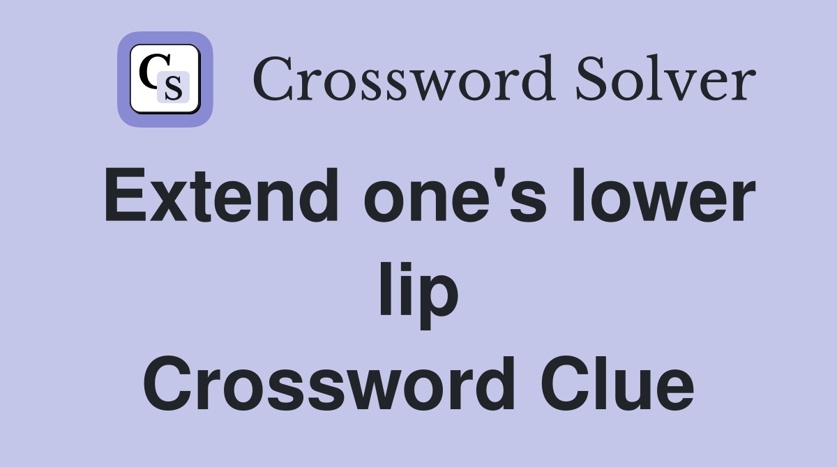 Extend one's lower lip Crossword Clue