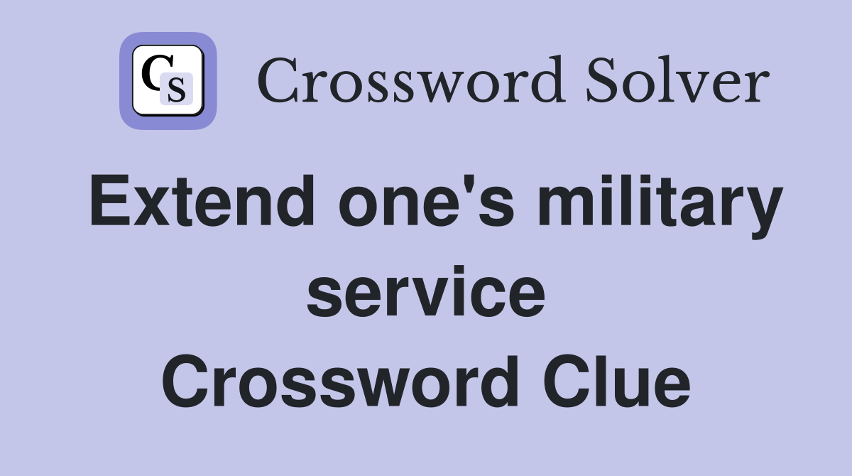 Extend one's military service Crossword Clue