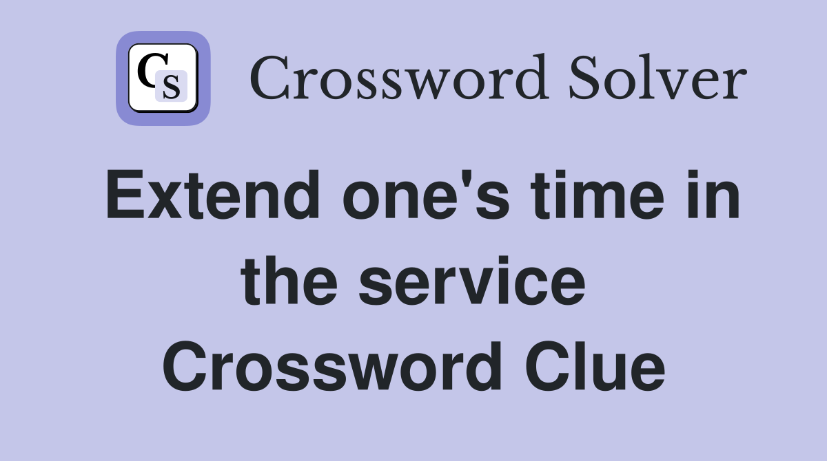 Extend one's time in the service Crossword Clue