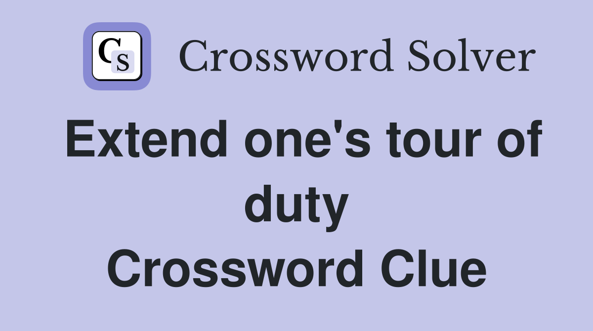 Extend one's tour of duty Crossword Clue