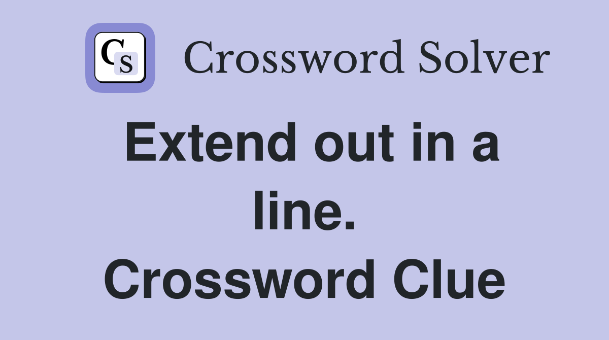 Extend out in a line. Crossword Clue