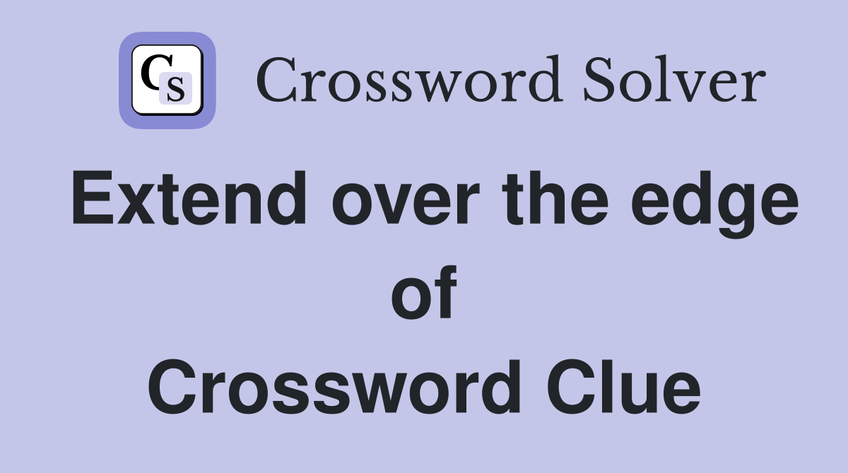 Extend over the edge of Crossword Clue