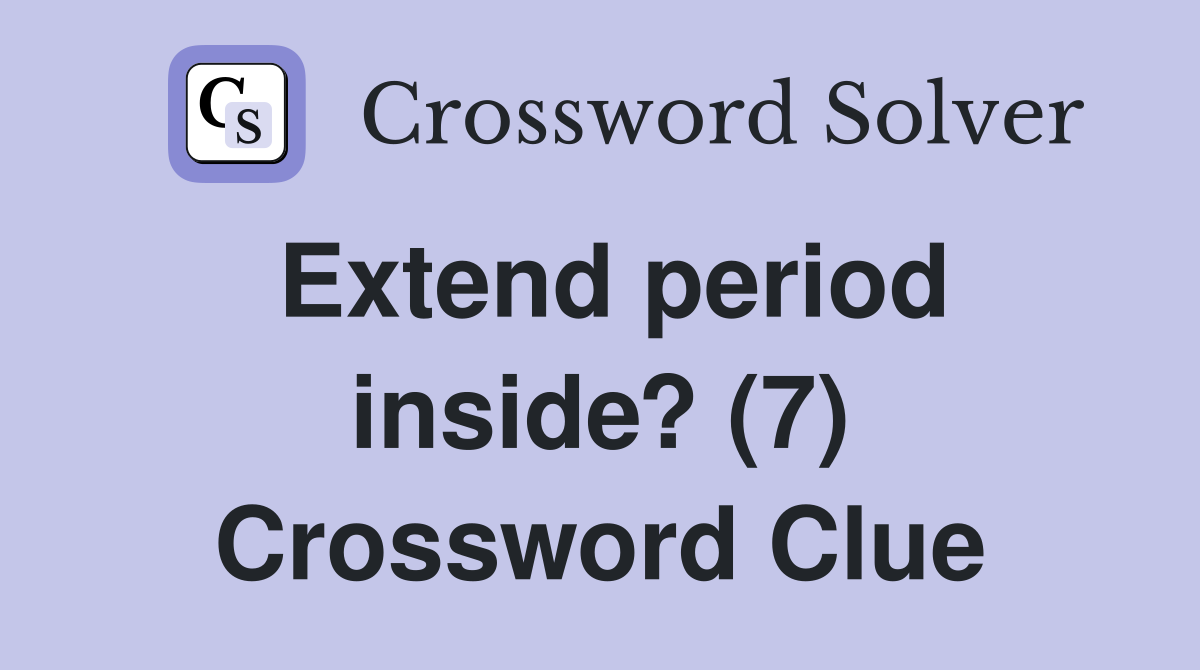 Extend period inside? (7) Crossword Clue
