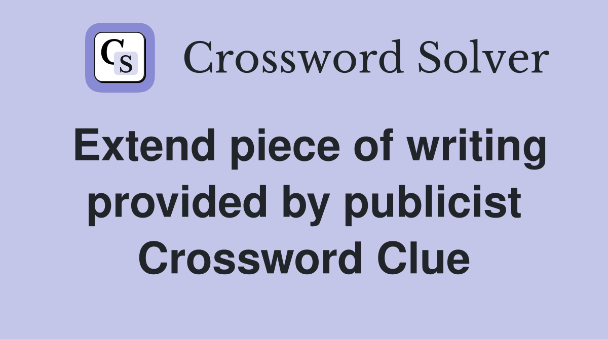 Extend piece of writing provided by publicist Crossword Clue