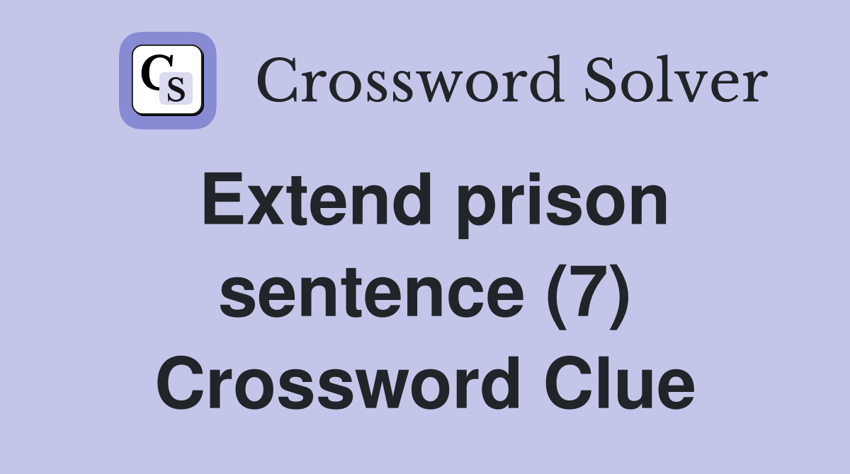 Extend prison sentence (7) Crossword Clue