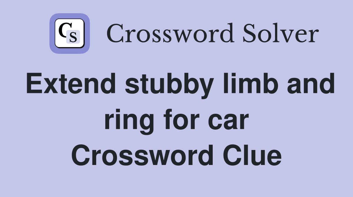 Extend stubby limb and ring for car Crossword Clue
