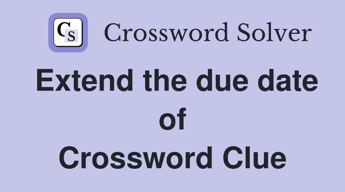 Extend the due date of Crossword Clue