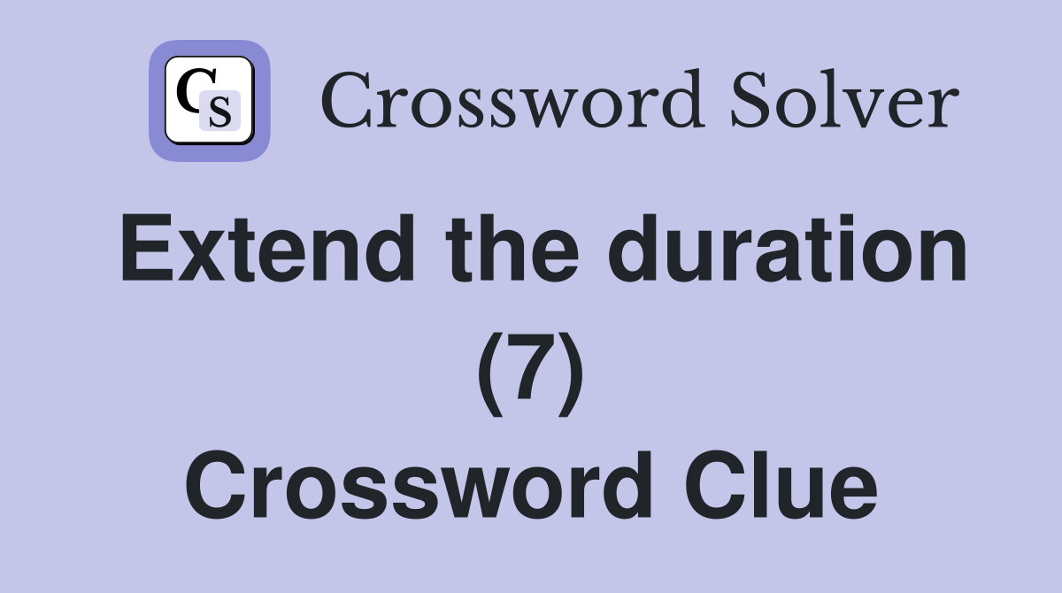 Extend the duration (7) Crossword Clue