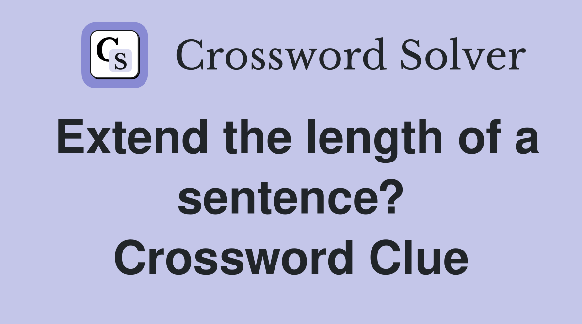 Extend the length of a sentence? Crossword Clue