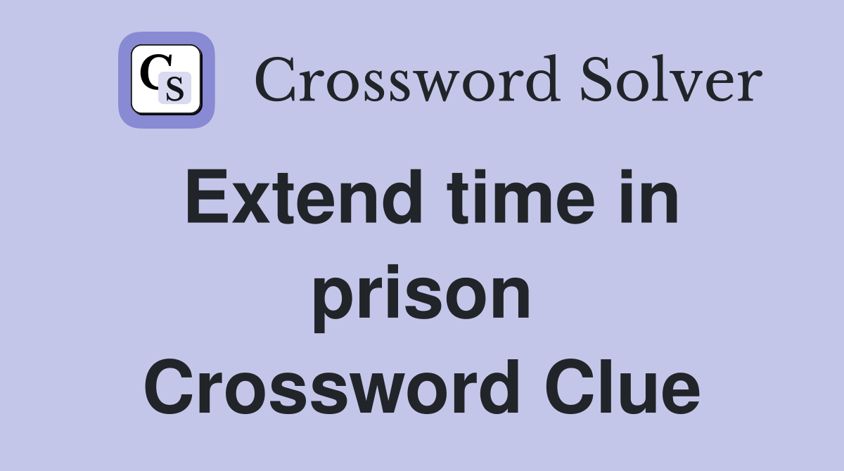 Extend time in prison Crossword Clue