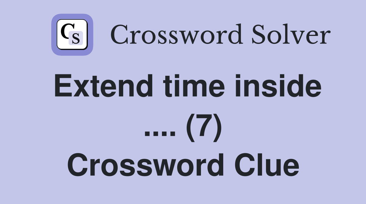 Extend time inside .... (7) Crossword Clue