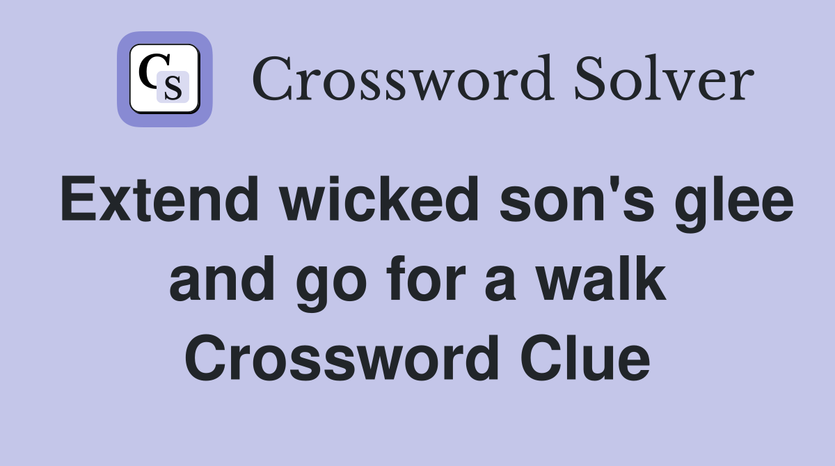 Extend wicked son's glee and go for a walk Crossword Clue