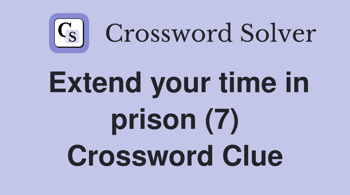 Extend your time in prison (7) Crossword Clue