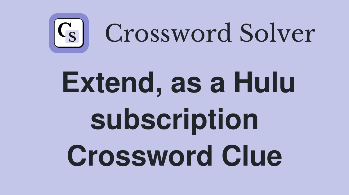 Extend, as a Hulu subscription Crossword Clue