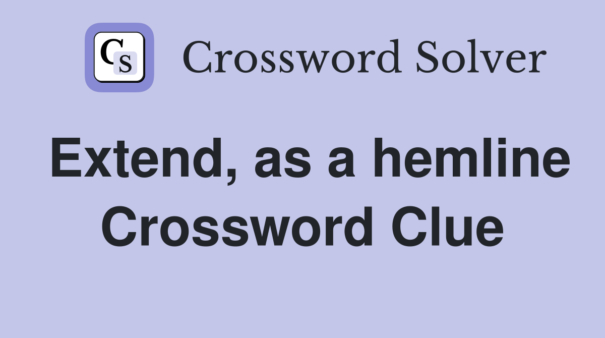 Extend, as a hemline Crossword Clue