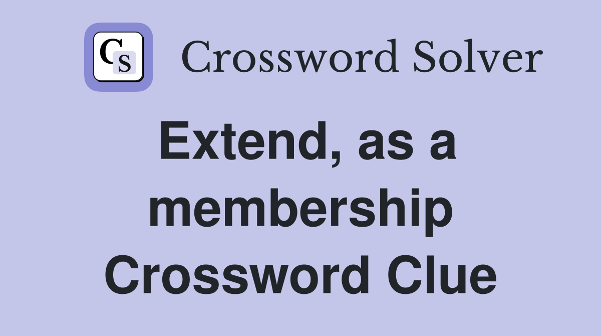 Extend, as a membership Crossword Clue
