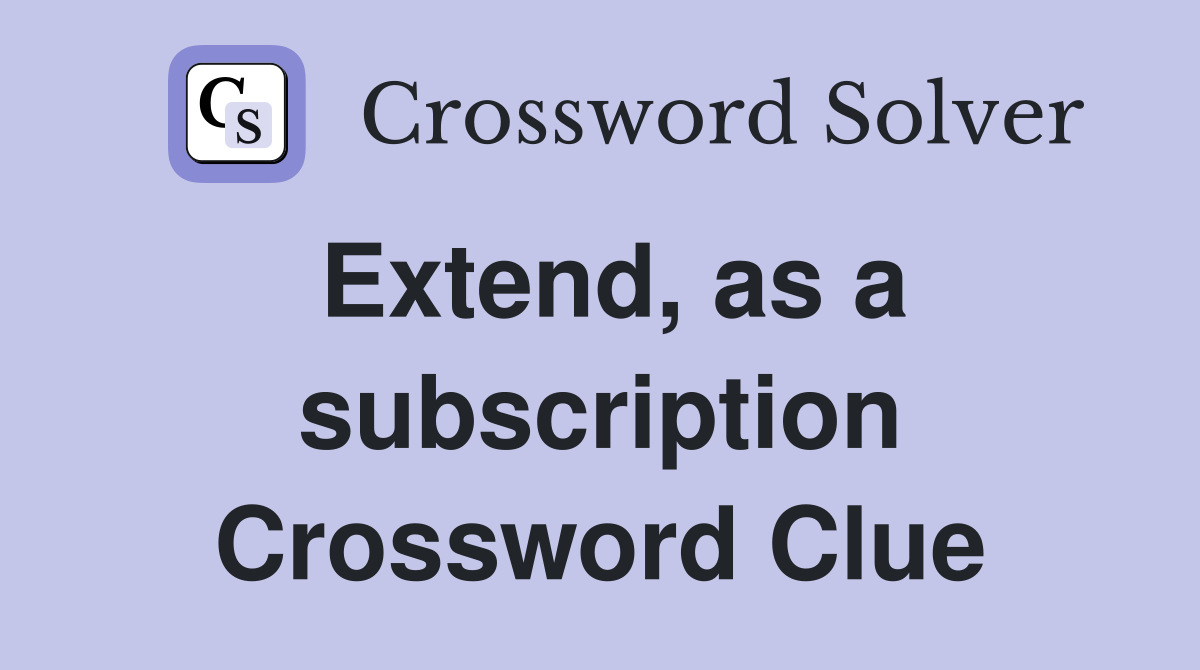 Extend, as a subscription Crossword Clue