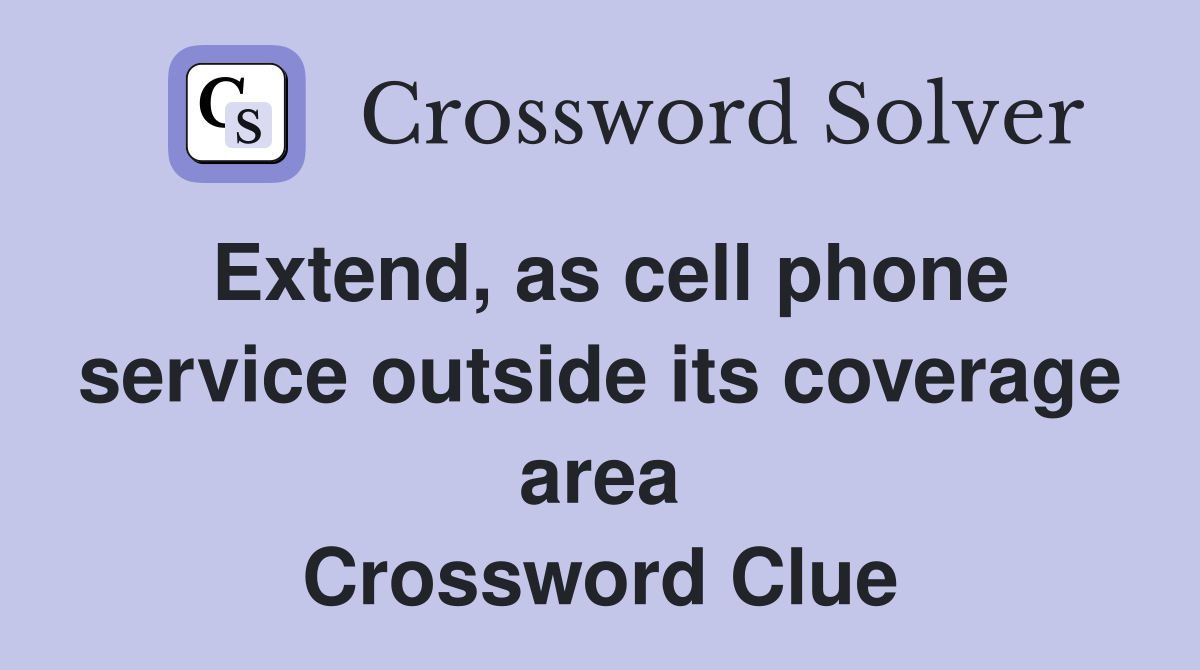 Extend, as cell phone service outside its coverage area Crossword Clue
