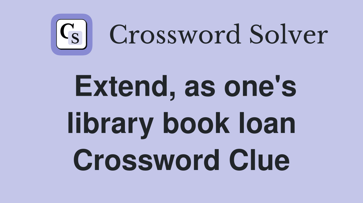 Extend, as one's library book loan Crossword Clue
