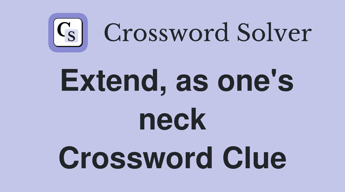 Extend, as one's neck Crossword Clue