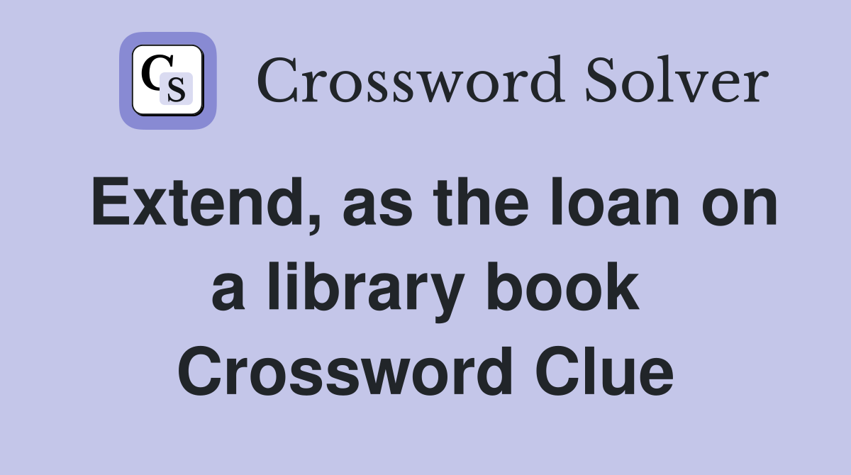 Extend, as the loan on a library book Crossword Clue