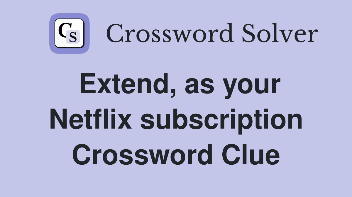 Extend, as your Netflix subscription Crossword Clue